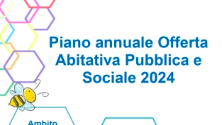 Piano annuale Offerta Abitativa Pubblica e Sociale 2024